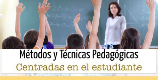 Métodos y técnicas pedagógicas centradas en el estudiante